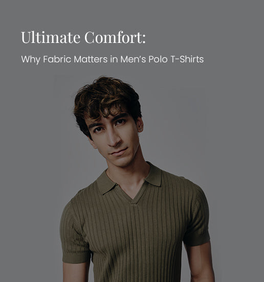 Ultimate Comfort: Why Fabric Matters in Men’s Polo T-Shirts